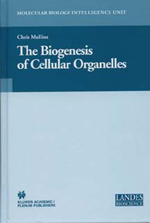 The Biogenesis of Cellular Organelles by Chris Mullins ISBN 9781441934260