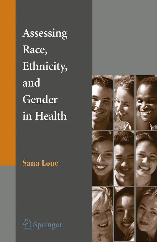 Assessing Race, Ethnicity and Gender in Health by Sana Loue Jd Mssa
