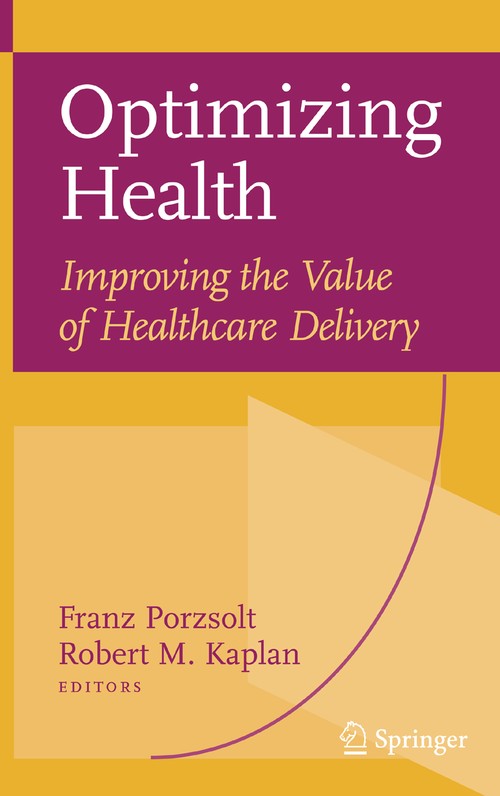 Optimizing Health: Improving the Value of Healthcare Delivery by Franz Porzsolt ISBN 9781441941572