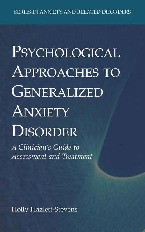 Psychological Approaches to Generalized Anxiety Disorder by Holly Hazlett-Stevens ISBN 9781441945778