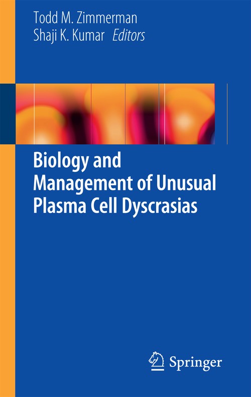 Biology and Management of Unusual Plasma Cell Dyscrasias by Todd M Zimmerman ISBN 9781441968470
