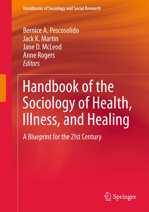 Handbook of the Sociology of Health, Illness, and Healing by Bernice A Pescosolido ISBN 9781441972606