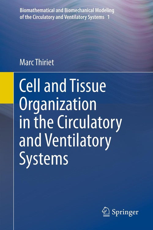 Cell and Tissue Organization in the Circulatory and Ventilatory Systems by Marc Thiriet ISBN 9781441997579