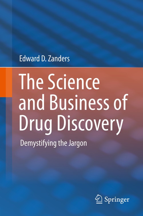 The Science and Business of Drug Discovery by Edward D Zanders ISBN 9781441999016
