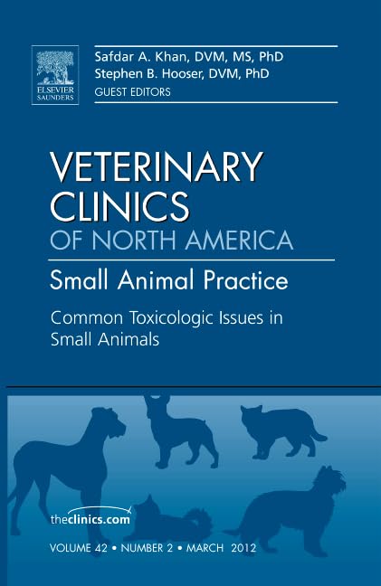 Common Toxicologic Issues in Small Animals, An Issue of Veterinary Clinics: Small Animal Practice by Safdar N Khan Md