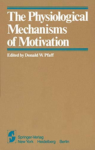 The Physiological Mechanisms of Motivation by Dw Pfaff