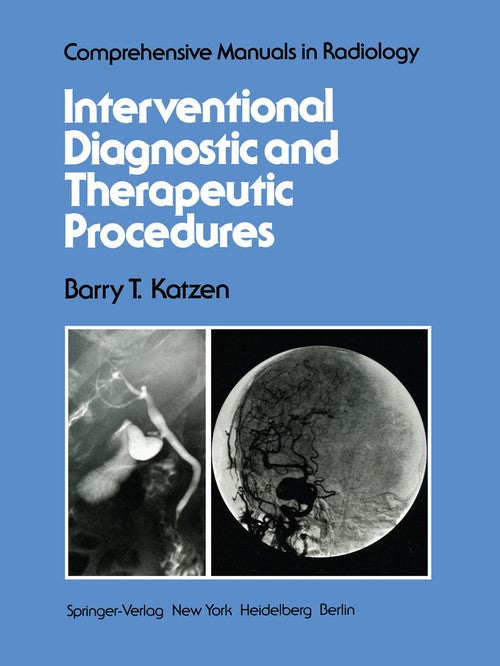 Interventional Diagnostic and Therapeutic Procedures by B T Katzen ISBN 9781461260172