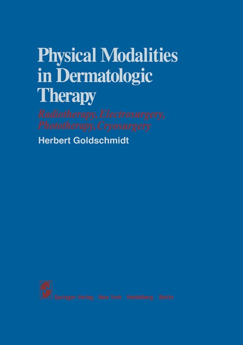 Physical Modalities in Dermatologic Therapy by H Goldschmidt ISBN 9781461262619