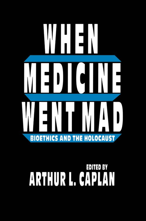 When Medicine Went Mad by Arthur L Caplan ISBN 9781461267515