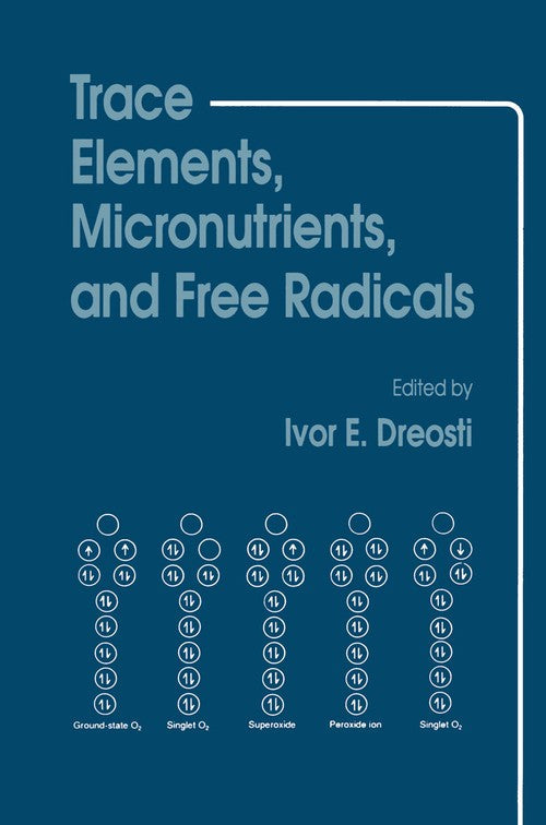 Trace Elements, Micronutrients, and Free Radicals by Ivor E Dreosti ISBN 9781461267546