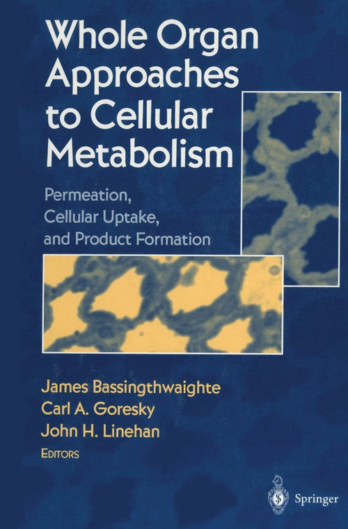 Whole Organ Approaches to Cellular Metabolism by James Bassingthwaighte ISBN 9781461274490