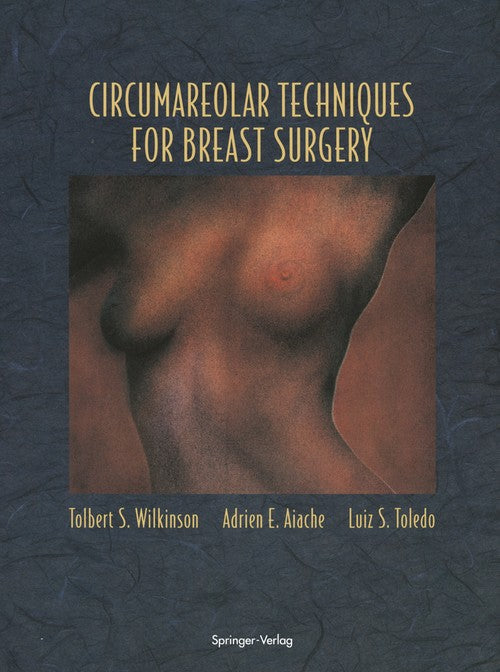 Circumareolar Techniques for Breast Surgery by Tolbert S Wilkinson ISBN 9781461275657