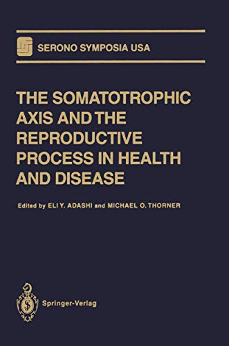 The Somatotrophic Axis and the Reproductive Process in Health and Disease by Eli Y Adashi ISBN 9781461275671