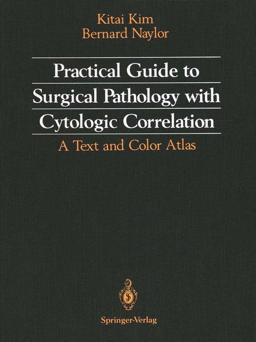 Practical Guide to Surgical Pathology with Cytologic Correlation by Kitai Kim ISBN 9781461276586