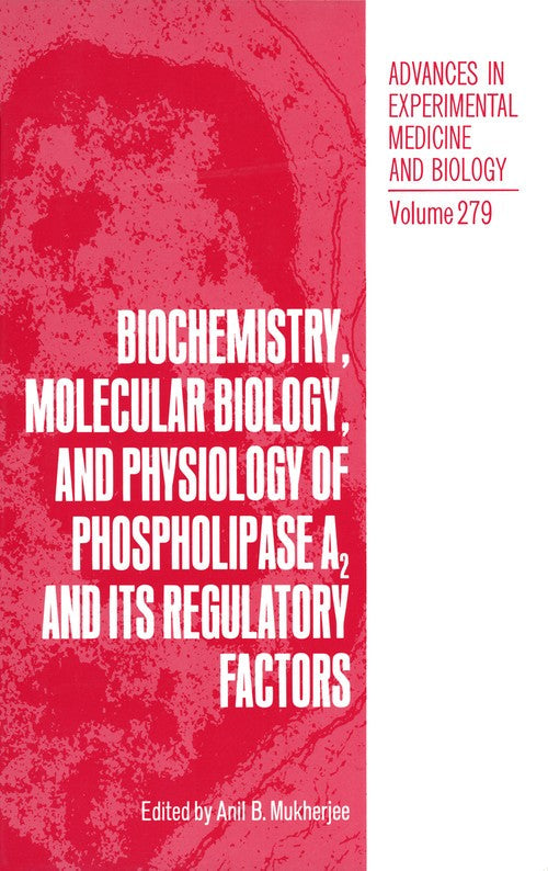 Biochemistry, Molecular Biology, and Physiology of Phospholipase A2 and Its Regulatory Factors by Anil B Mukherjee