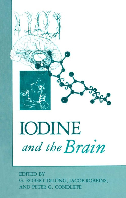 Iodine and the Brain by G Robert Delong ISBN 9781461280712