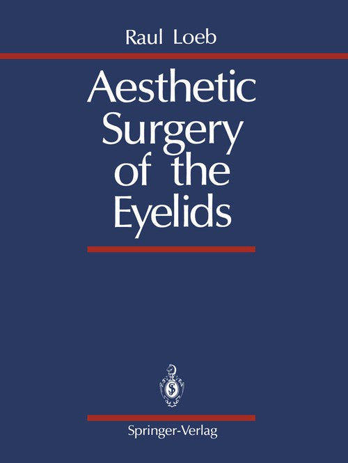 Aesthetic Surgery of the Eyelids by Raul Loeb ISBN 9781461281733