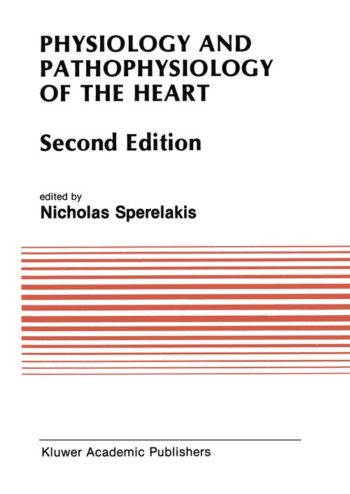 Physiology and Pathophysiology of the Heart by Nicholas Sperelakis ISBN 9781461282228