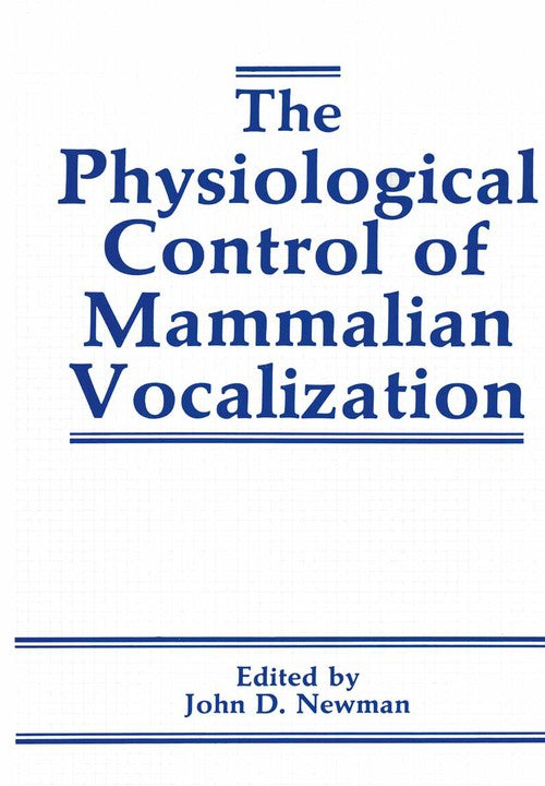 The Physiological Control of Mammalian Vocalization by Jd Newman ISBN 9781461283102