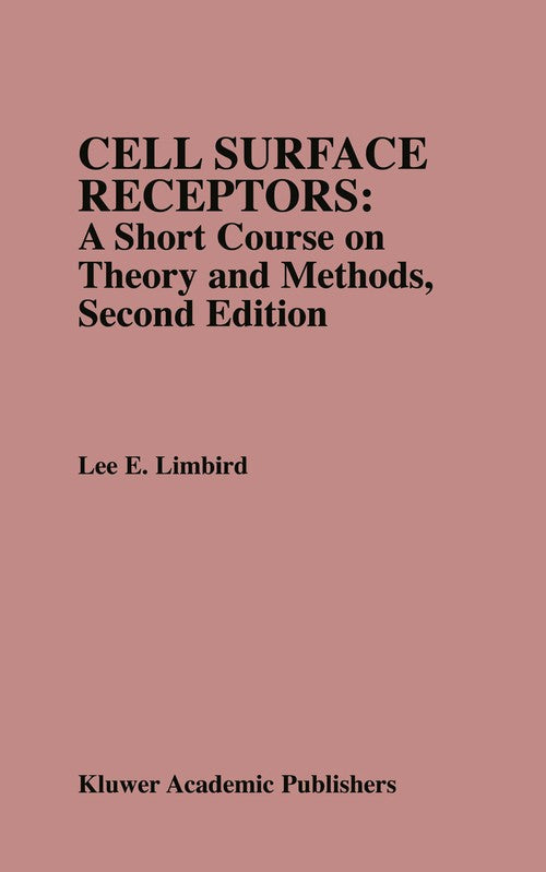 Cell Surface Receptors: A Short Course on Theory and Methods by Lee E Limbird ISBN 9781461285359