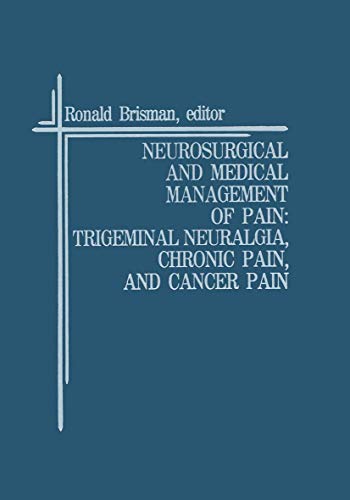 Neurosurgical and Medical Management of Pain: Trigeminal Neuralgia, Chronic Pain, and Cancer Pain by Ronald Brisman ISBN 9781461289173