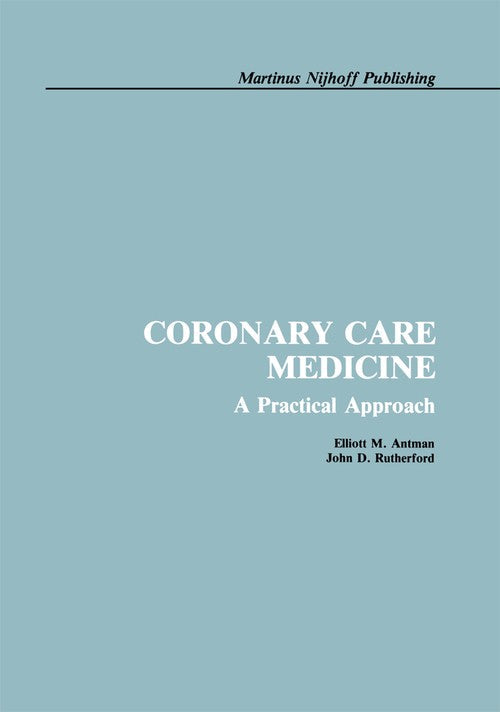 Coronary Care Medicine by E Antman ISBN 9781461294184