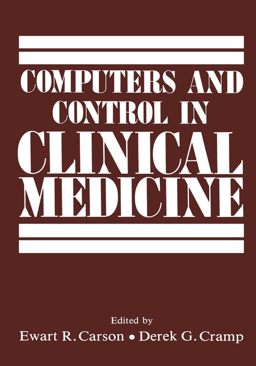 Computers and Control in Clinical Medicine by Ewart R Carson ISBN 9781461294825
