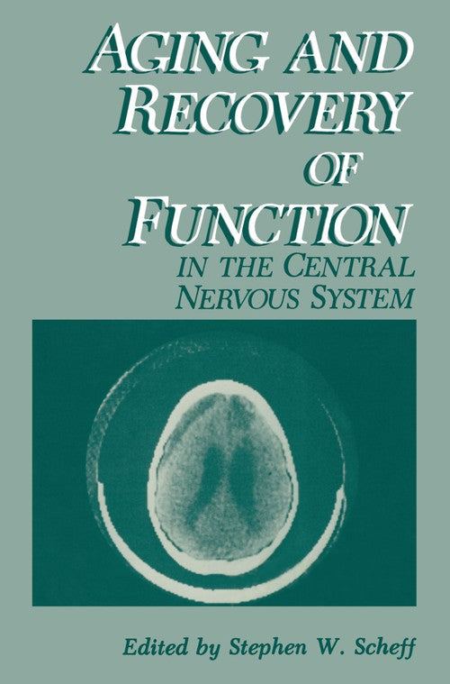Aging and Recovery of Function in the Central Nervous System by Stephen W Scheff ISBN 9781461296805