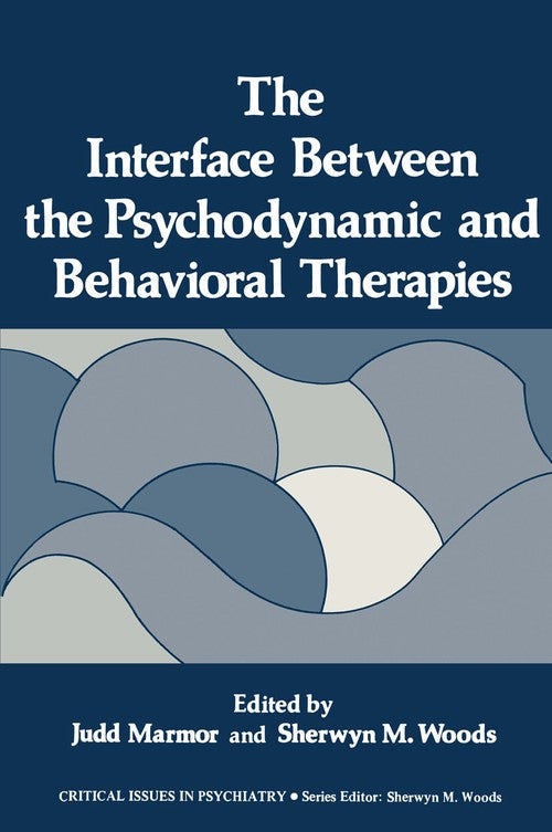 The Interface Between the Psychodynamic and Behavioral Therapies by Judd Marmor ISBN 9781461330028