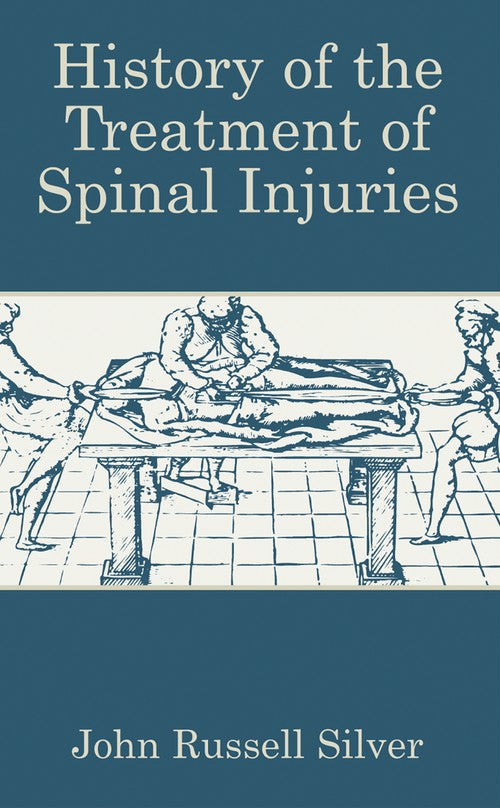 History of the Treatment of Spinal Injuries by John Russell Silver ISBN 9781461347507