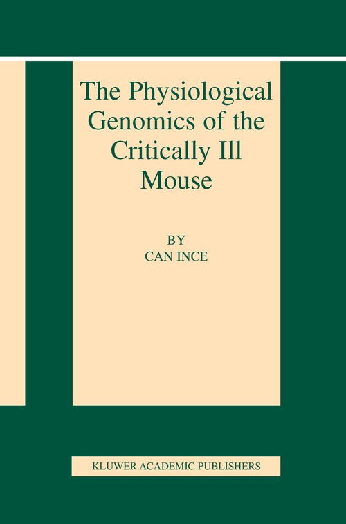 The Physiological Genomics of the Critically Ill Mouse by Can Ince ISBN 9781461350996