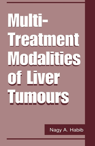 Multi-Treatment Modalities of Liver Tumours by Nagy A Habib ISBN 9781461351269
