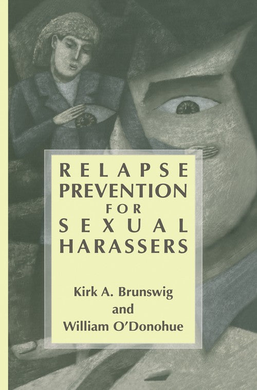 Relapse Prevention for Sexual Harassers by Kirk A Brunswig ISBN 9781461352235