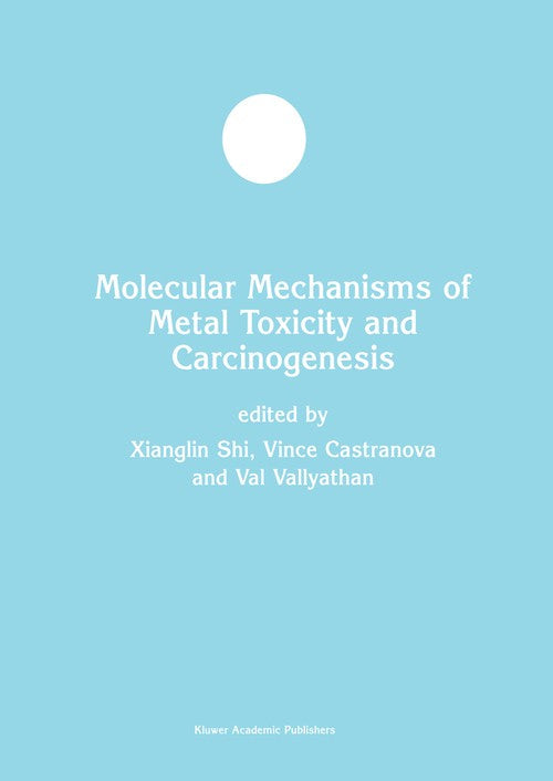 Molecular Mechanisms of Metal Toxicity and Carcinogenesis by Xianglin Shi ISBN 9781461352426