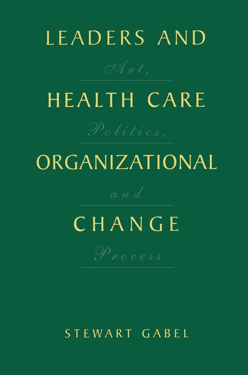 Leaders and Health Care Organizational Change by Stewart Gabel ISBN 9781461354628