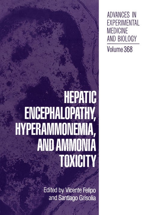 Hepatic Encephalopathy, Hyperammonemia, and Ammonia Toxicity by Vicente Felipo ISBN 9781461358206