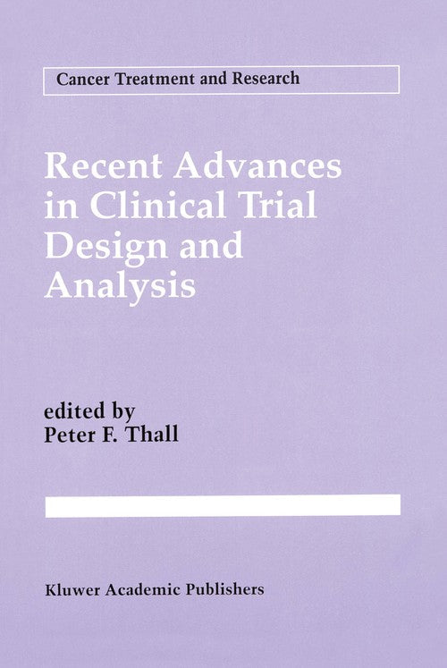 Recent Advances in Clinical Trial Design and Analysis by Peter F Thall ISBN 9781461358305