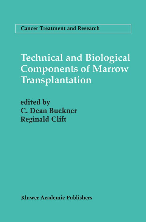 Technical and Biological Components of Marrow Transplantation by C Dean Buckner ISBN 9781461358329