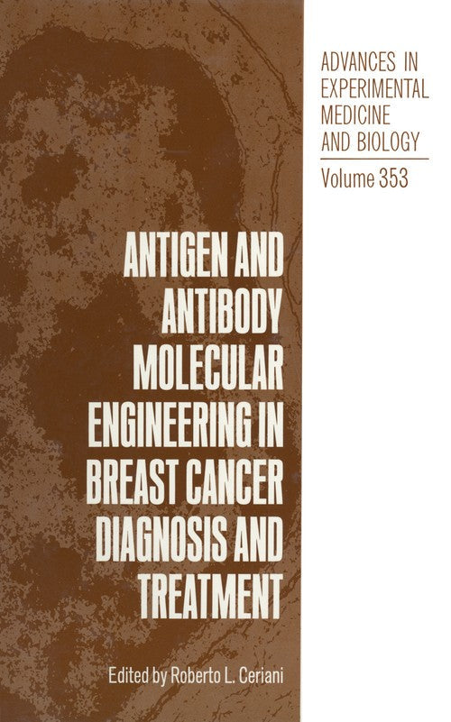 Antigen and Antibody Molecular Engineering in Breast Cancer Diagnosis and Treatment by Roberto L Ceriani ISBN 9781461360384