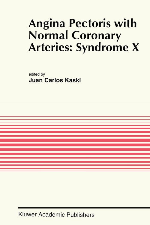 Angina Pectoris with Normal Coronary Arteries: Syndrome X by Juan Carlos Kaski ISBN 9781461361114