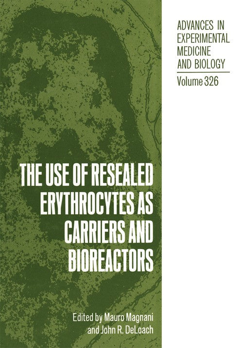 The Use of Resealed Erythrocytes as Carriers and Bioreactors by Mauro Magnani ISBN 9781461363217