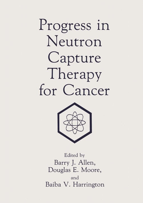 Progress in Neutron Capture Therapy for Cancer by Bj Allen ISBN 9781461364948