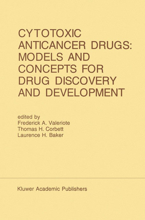Cytotoxic Anticancer Drugs: Models and Concepts for Drug Discovery and Development by Frederick A Valeriote ISBN 9781461365488