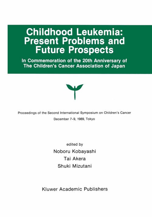Childhood Leukemia: Present Problems and Future Prospects by Noburo Kobayashi ISBN 9781461367390