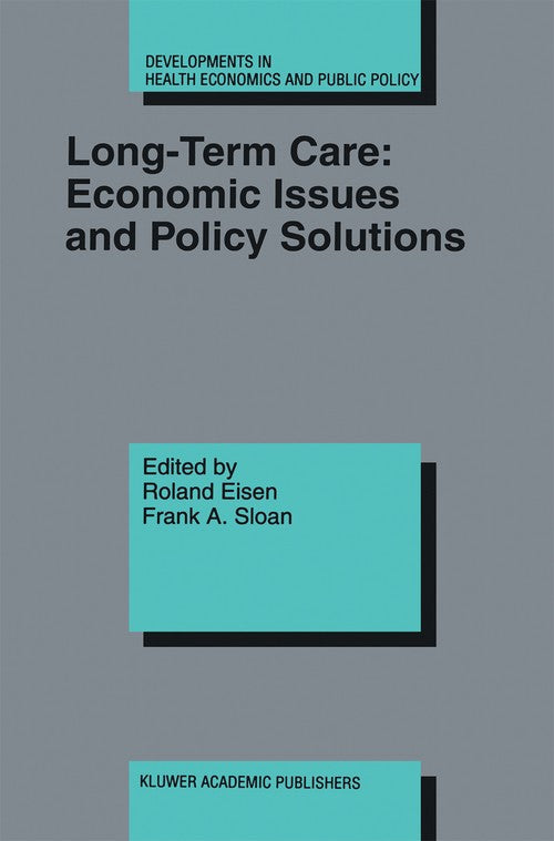 Long-Term Care: Economic Issues and Policy Solutions by Roland Eisen