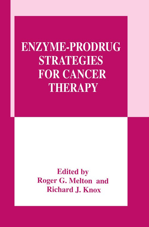 Enzyme-Prodrug Strategies for Cancer Therapy by Roger G Melton ISBN 9781461371861