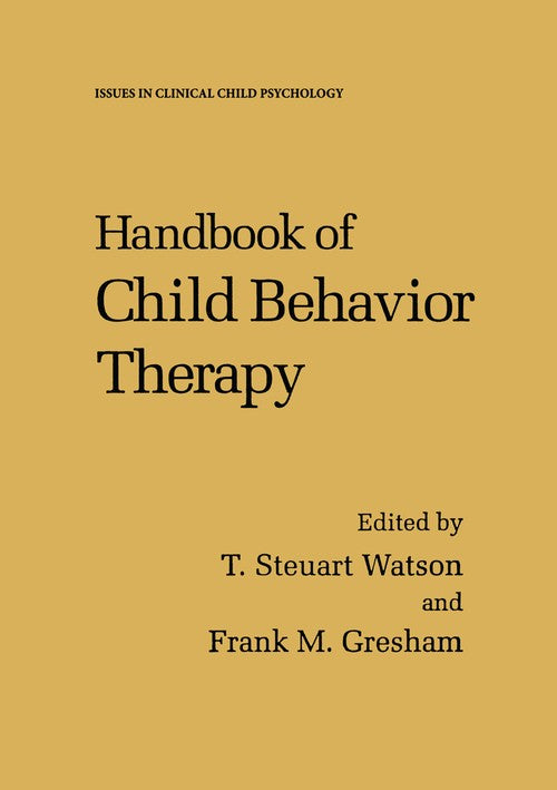 Handbook of Child Behavior Therapy by T Steuart Watson ISBN 9781461374299