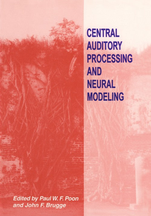 Central Auditory Processing and Neural Modeling by Paul F Poon ISBN 9781461374411