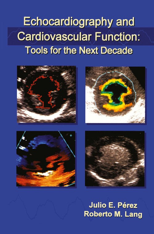 Echocardiography and Cardiovascular Function: Tools for the Next Decade by Roberto Lang ISBN 9781461378167