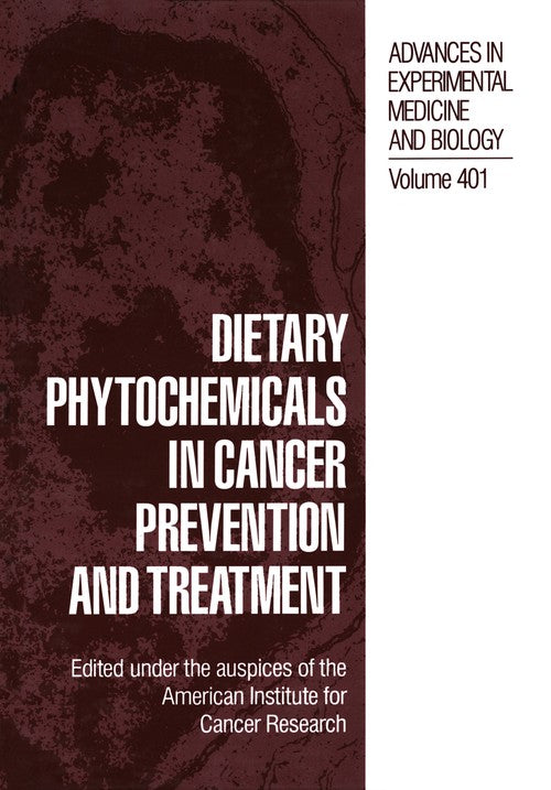 Dietary Phytochemicals in Cancer Prevention and Treatment by American Institute For Cancer Research ISBN 9781461380344